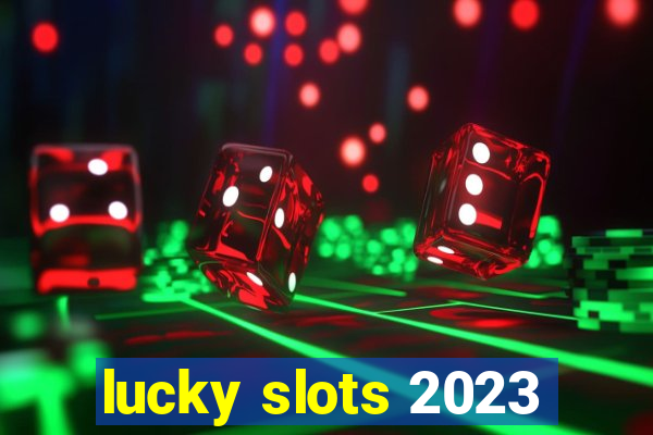 lucky slots 2023